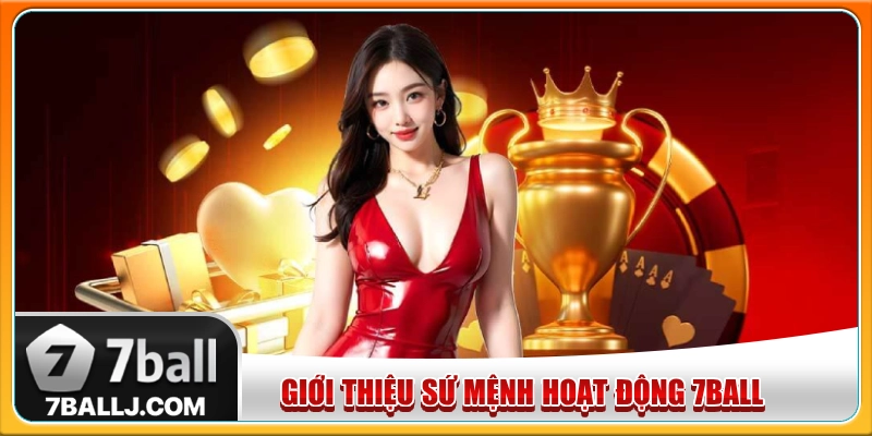 7Ball hoạt động với sứ mệnh xây dựng sân chơi an toàn và minh bạch