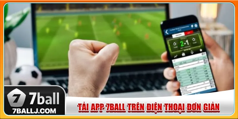 Cá cược trên ứng dụng 7Ball ổn định, bảo mật tối đa