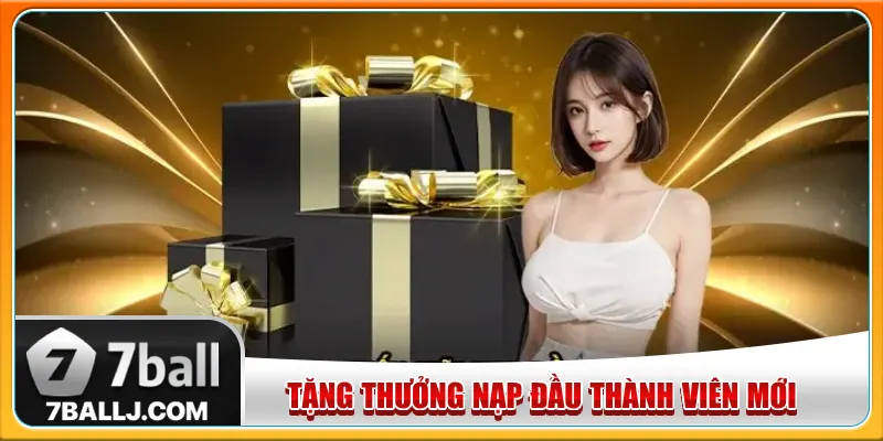 Chương trình tặng thưởngnạp đầu - khuyến mãi 7Ball cho người mới