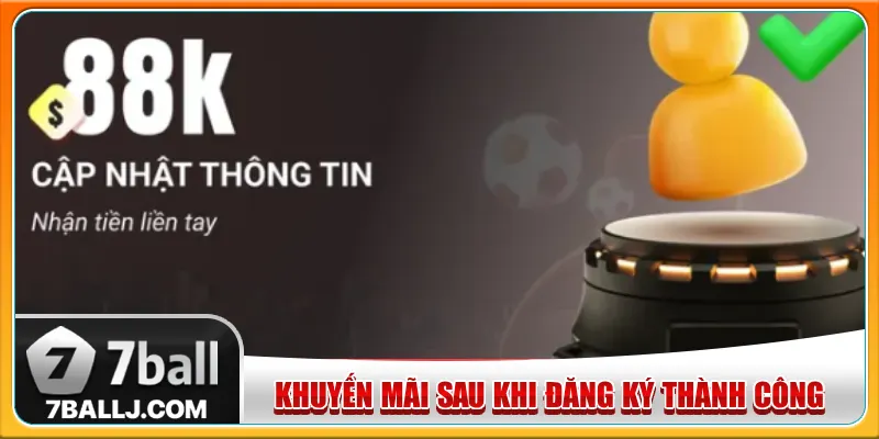 Đăng ký thành viên cập nhật thông tin thành công nhận thưởng liền 88K
